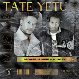 Tate Yetu : M Daspin Mpip & King