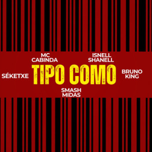 Tipo Como Pt. Isnell Shanell x Séketxe x Smash Midas x Bruno King