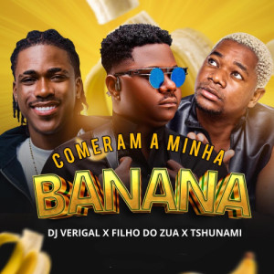 Comeram A Minha Banana Pt. Filho Do Zua e Dj Verigal