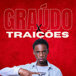 Graúdo x Traições